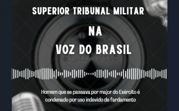 Nós na Voz do Brasil – Homem que se passava por major é condenado por uso indevido de fardamento